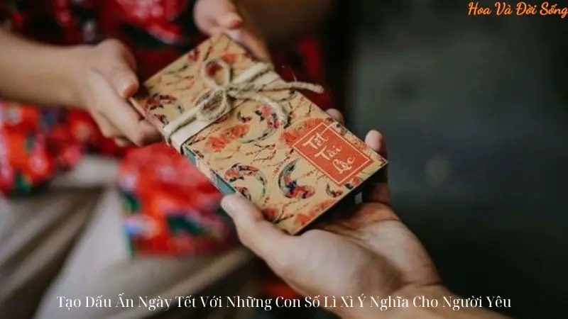 Tạo Dấu Ấn Ngày Tết Với Những Con Số Lì Xì Ý Nghĩa Cho Người Yêu