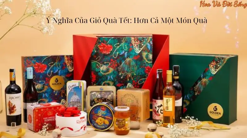 Ý Nghĩa Của Giỏ Quà Tết: Hơn Cả Một Món Quà